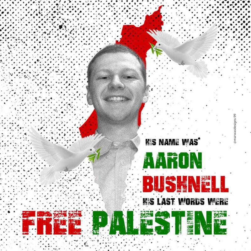 His Name Was Aaron Bushnell (by @marwasdesigns.99 - 2024)